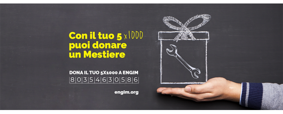 E’ ufficialmente partita la nuova Campagna 5x1000 di ENGIM “Il lavoro dà alle persone dignità e futuro“ che resterà attiva fino al 30 settembre 2019 - codice fiscale 80354630586